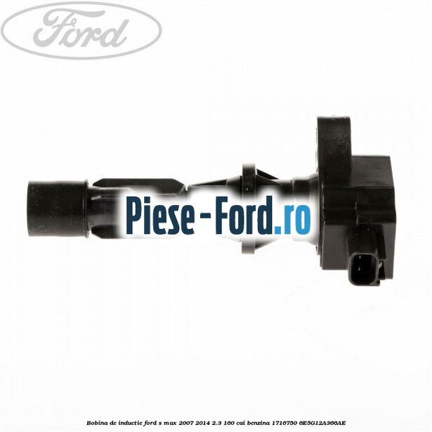 Bobina de inductie Ford S-Max 2007-2014 2.3 160 cai benzina