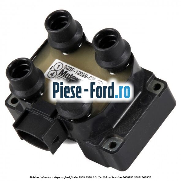 Bobina inductie cu clipsare Ford Fiesta 1989-1996 1.8 16V 105 cai benzina #5716793DDA