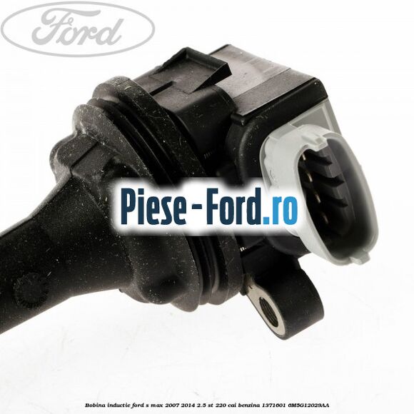 Bobina inductie Ford S-Max 2007-2014 2.5 ST 220 cai benzina