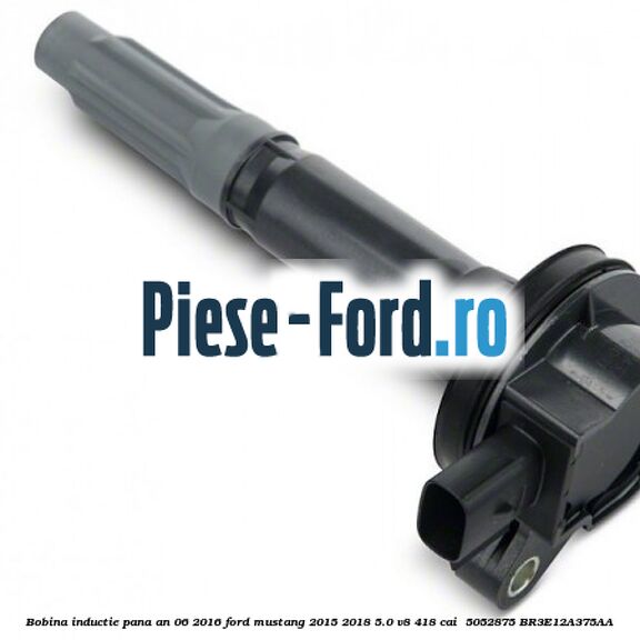 Bobina inductie pana an 06/2016 Ford Mustang 2015-2018 5.0 V8 418 cai  #4855943D7D