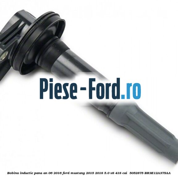 Bobina inductie pana an 06/2016 Ford Mustang 2015-2018 5.0 V8 418 cai  #4855943D7D