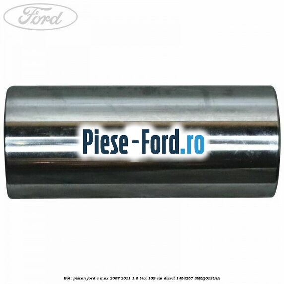 Bolt piston Ford C-Max 2007-2011 1.6 TDCi 109 cai diesel