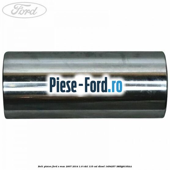 Bolt piston Ford S-Max 2007-2014 1.6 TDCi 115 cai diesel