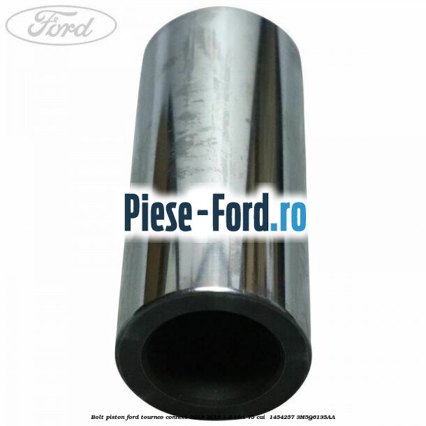 Bolt piston Ford Tourneo Connect 2013-2018 1.6 TDCi 75 cai  #9EC75DF5E6