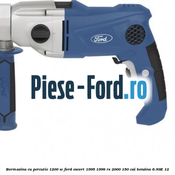 Bormasina cu percutie 1200 W Ford Escort 1995-1998 RS 2000 150 cai benzina #8E07ADFBAF