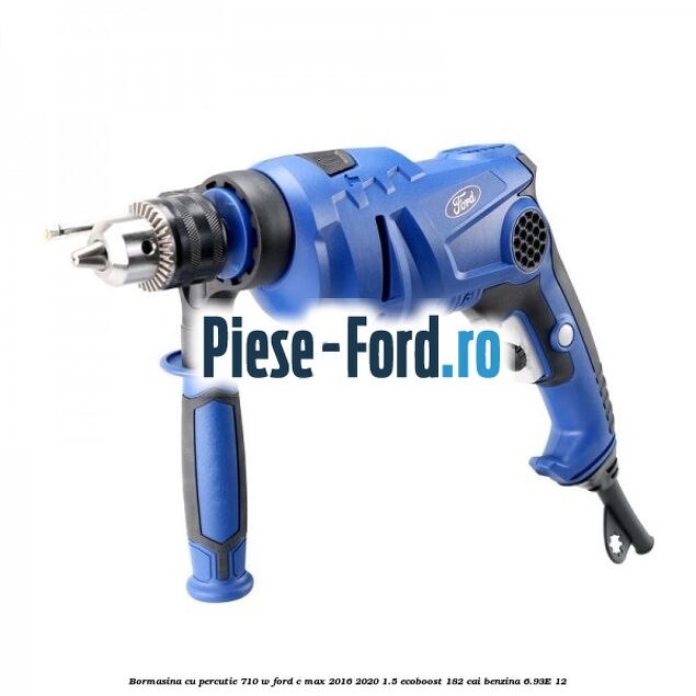 Bormasina cu percutie 710 W Ford C-Max 2016-2020 1.5 EcoBoost 182 cai benzina #4A77EB23D0