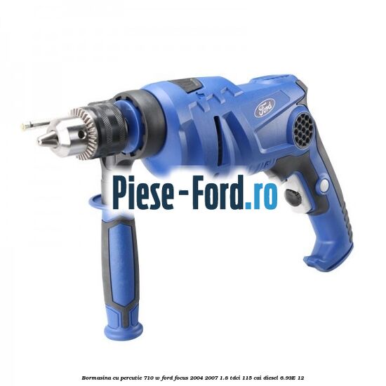 Bormasina cu percutie 710 W Ford Focus 2004-2007 1.8 TDCi 115 cai diesel #83938BAE08