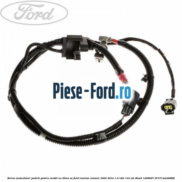 Borna acumulator pozitiv pentru model cu clima AC Ford Tourneo Connect 2002-2014 1.8 TDCi 110 cai diesel