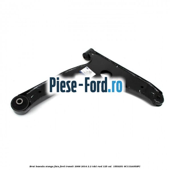 Brat bascula stanga fata Ford Transit 2006-2014 2.2 TDCi RWD 125 cai  #094FFAC5E7