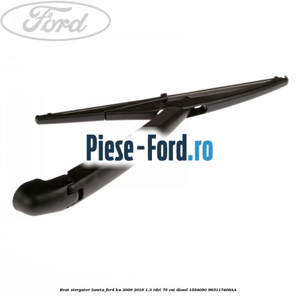 Brat stergator luneta Ford Ka 2009-2016 1.3 TDCi 75 cai #532EE7FBAB Brat stergator luneta Ford Ka 2009-2016 1.3 TDCi 75 cai diesel #532EE7FBAB