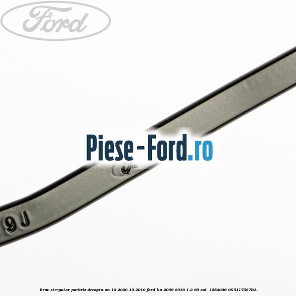 Brat stergator parbriz dreapta an 10/2008-10/2010 Ford Ka 2009-2016 1.2 69 cai  #495D775619