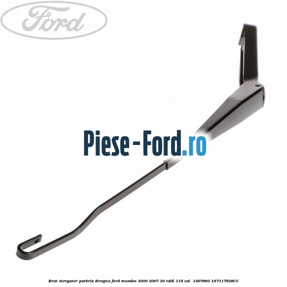 Brat stergator parbriz dreapta Ford Mondeo 2000-2007 2.0 TDDI 115 cai #EF7A73B4D5