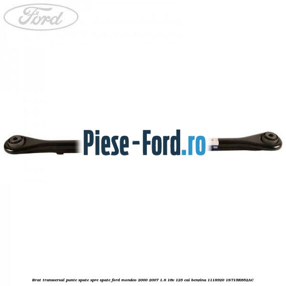 Brat transversal punte spate, spre spate Ford Mondeo 2000-2007 1.8 16V 125 cai benzina #25E3BEA30F