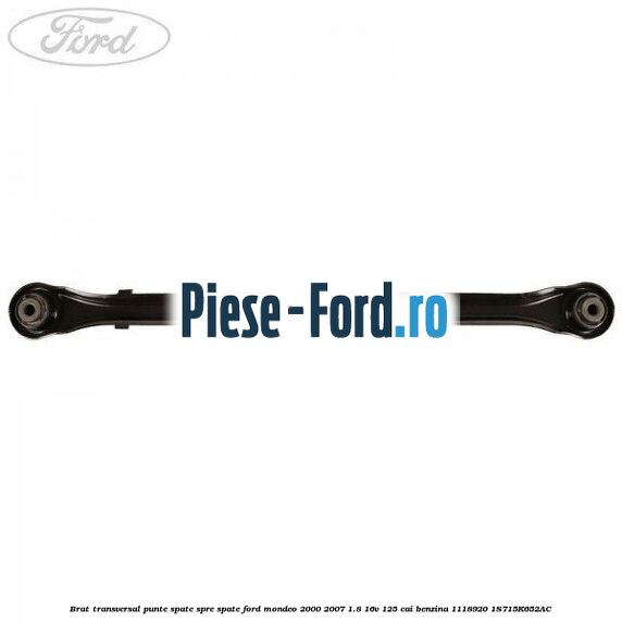 Brat transversal punte spate, spre spate Ford Mondeo 2000-2007 1.8 16V 125 cai benzina #25E3BEA30F