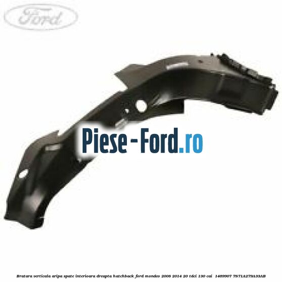 Bratara verticala aripa spate interioara dreapta hatchback Ford Mondeo 2008-2014 2.0 TDCi 130 cai #F000E017EB