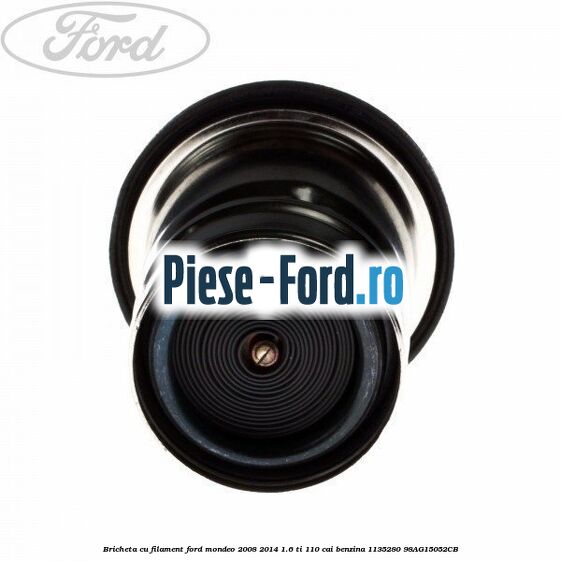 Bricheta cu filament Ford Mondeo 2008-2014 1.6 Ti 110 cai benzina #E6621C3B32