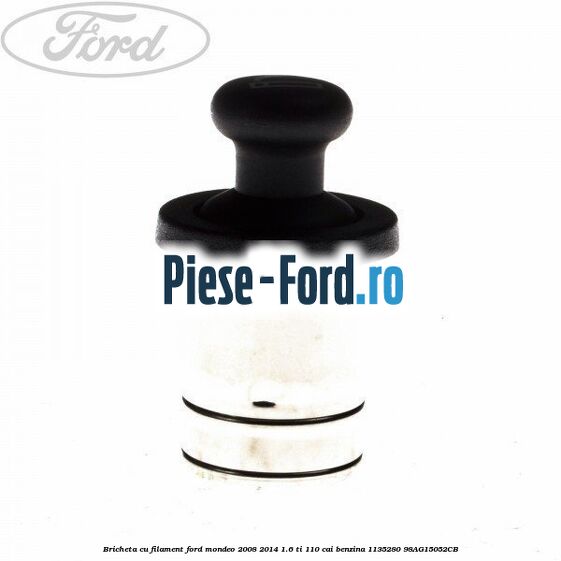 Bricheta cu filament Ford Mondeo 2008-2014 1.6 Ti 110 cai benzina