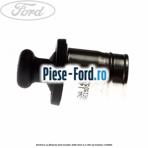 Bricheta cu filament Ford Mondeo 2008-2014 2.3 160 cai