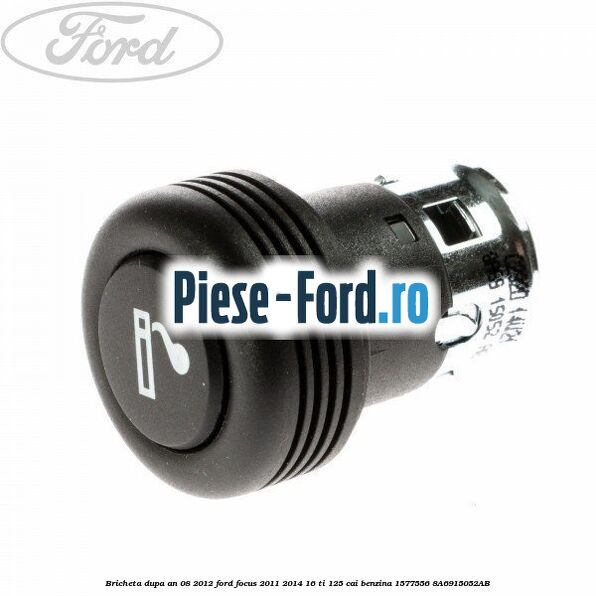 Bricheta dupa an 08/2012 Ford Focus 2011-2014 1.6 Ti 125 cai #89CE70CB2D Bricheta dupa an 08/2012 Ford Focus 2011-2014 1.6 Ti 125 cai #89CE70CB2D