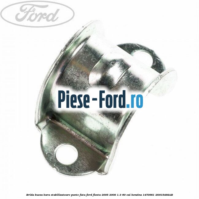 Brida bucsa bara stabilizatoare punte fata Ford Fiesta 2005-2008 1.3 60 cai benzina
