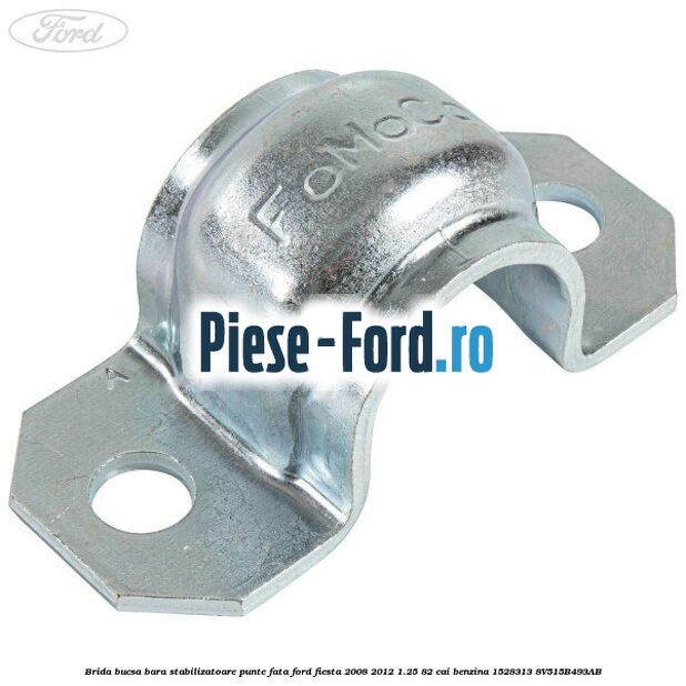 Brida bucsa bara stabilizatoare punte fata Ford Fiesta 2008-2012 1.25 82 cai benzina