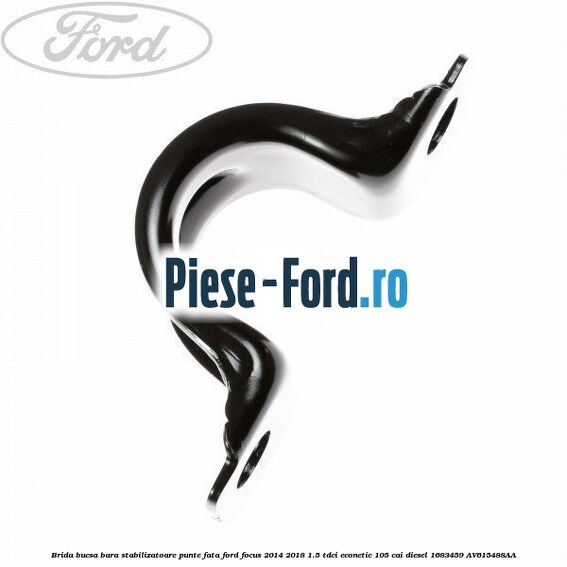 Brida bucsa bara stabilizatoare punte fata Ford Focus 2014-2018 1.5 TDCi ECOnetic 105 cai diesel #3A4807D084