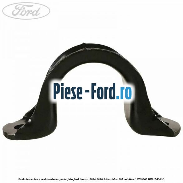 Brida bucsa bara stabilizatoare punte fata Ford Transit 2014-2018 2.0 EcoBlue 105 cai diesel #27DAB2D00C
