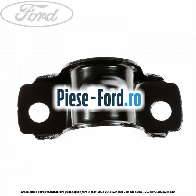 Brida bucsa bara stabilizatoare punte fata Ford C-Max 2011-2015 2.0 TDCi 140 cai diesel