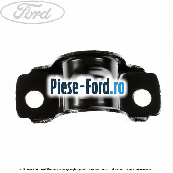 Brida bucsa bara stabilizatoare punte spate Ford Grand C-Max 2011-2015 1.6 Ti 125 cai #81DF89135B