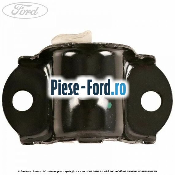Brida bucsa bara stabilizatoare punte spate Ford S-Max 2007-2014 2.2 TDCi 200 cai diesel #8990FB5229