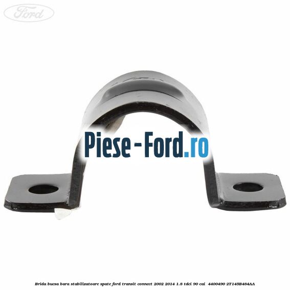 Brida bucsa bara stabilizatoare spate Ford Transit Connect 2002-2014 1.8 TDCi 90 cai  #E155A7A0E9