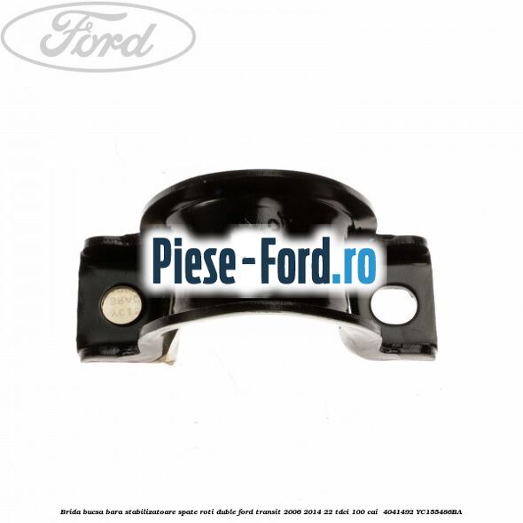 Brida bucsa bara stabilizatoare spate roti duble Ford Transit 2006-2014 2.2 TDCi 100 cai #BBE30EAA02