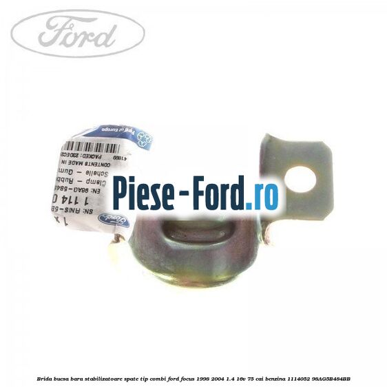 Brida bucsa bara stabilizatoare spate tip combi Ford Focus 1998-2004 1.4 16V 75 cai benzina