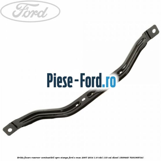 Brida fixare rezervor combustibil spre stanga Ford S-Max 2007-2014 1.6 TDCi 115 cai diesel