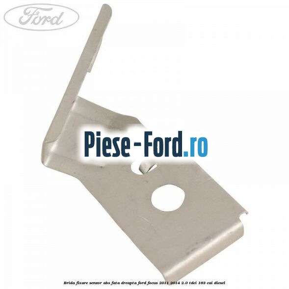 Brida fixare senzor abs fata dreapta Ford Focus 2011-2014 2.0 TDCi 163 cai diesel