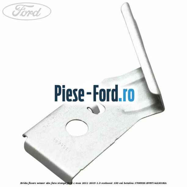 Brida fixare senzor abs fata dreapta Ford C-Max 2011-2015 1.0 EcoBoost 100 cai benzina