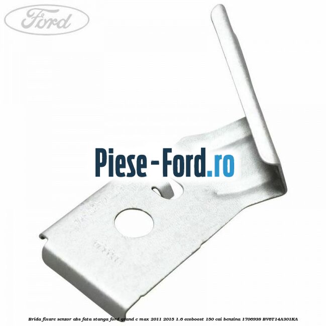 Brida fixare senzor abs fata dreapta Ford Grand C-Max 2011-2015 1.6 EcoBoost 150 cai benzina