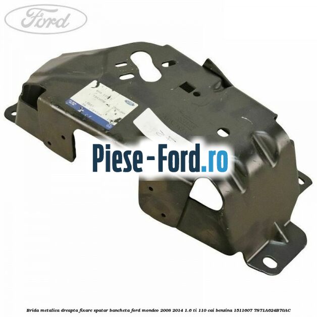 Brida metalica dreapta fixare spatar bancheta Ford Mondeo 2008-2014 1.6 Ti 110 cai benzina
