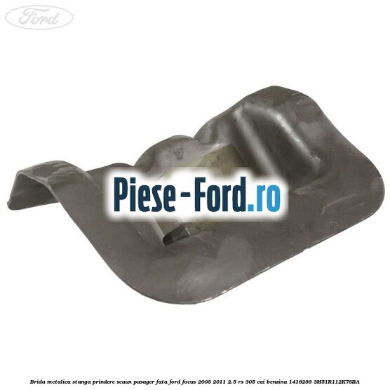 Brida metalica stanga prindere scaun pasager fata Ford Focus 2008-2011 2.5 RS 305 cai benzina