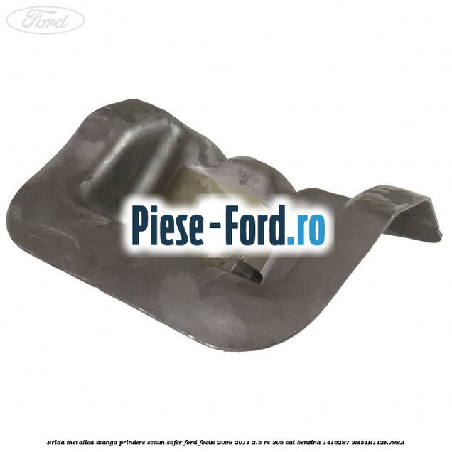 Brida metalica stanga prindere scaun sofer Ford Focus 2008-2011 2.5 RS 305 cai benzina