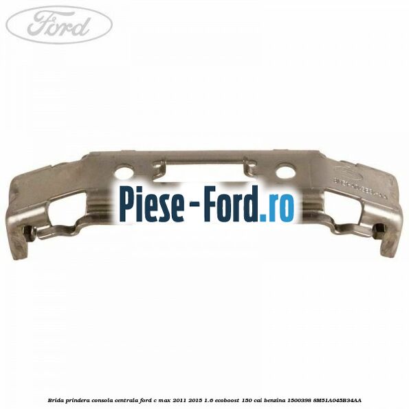 Brida prindera consola centrala Ford C-Max 2011-2015 1.6 EcoBoost 150 cai #032C343EA6 Brida prindera consola centrala Ford C-Max 2011-2015 1.6 EcoBoost 150 cai benzina #032C343EA6