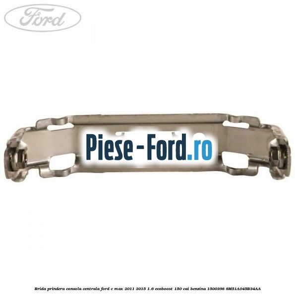 Brida prindera consola centrala Ford C-Max 2011-2015 1.6 EcoBoost 150 cai #032C343EA6 Brida prindera consola centrala Ford C-Max 2011-2015 1.6 EcoBoost 150 cai benzina #032C343EA6