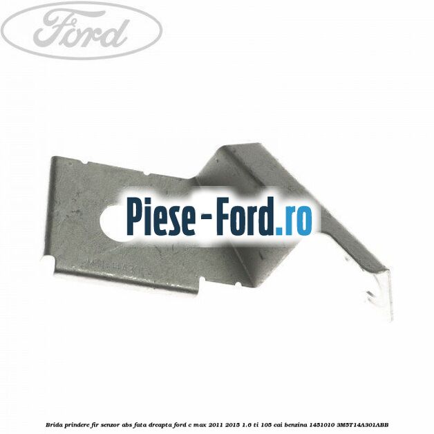 Brida prindere fir senzor abs fata dreapta Ford C-Max 2011-2015 1.6 Ti 105 cai benzina #3682E7344A