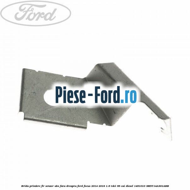 Brida fixare senzor abs fata stanga Ford Focus 2014-2018 1.6 TDCi 95 cai diesel