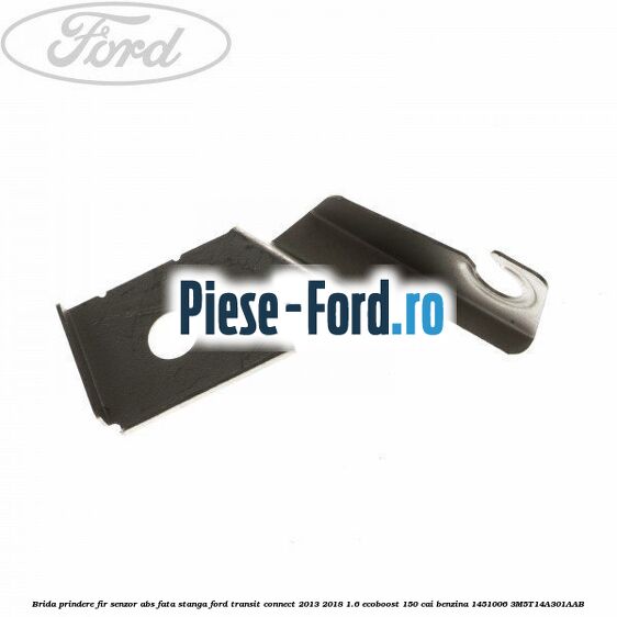 Brida prindere fir senzor abs fata stanga Ford Transit Connect 2013-2018 1.6 EcoBoost 150 cai benzina