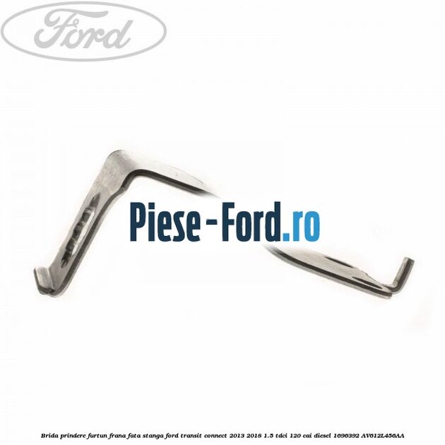 Brida prindere furtun frana fata stanga Ford Transit Connect 2013-2018 1.5 TDCi 120 cai diesel