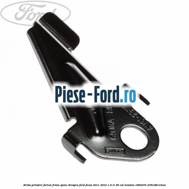 Brida prindere furtun frana spate dreapta Ford Focus 2011-2014 1.6 Ti 85 cai benzina
