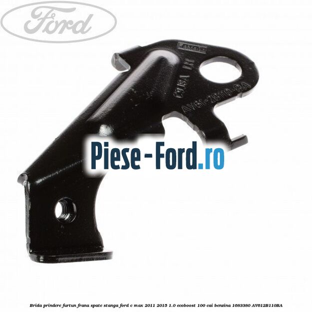 Brida prindere furtun frana spate dreapta Ford C-Max 2011-2015 1.0 EcoBoost 100 cai benzina
