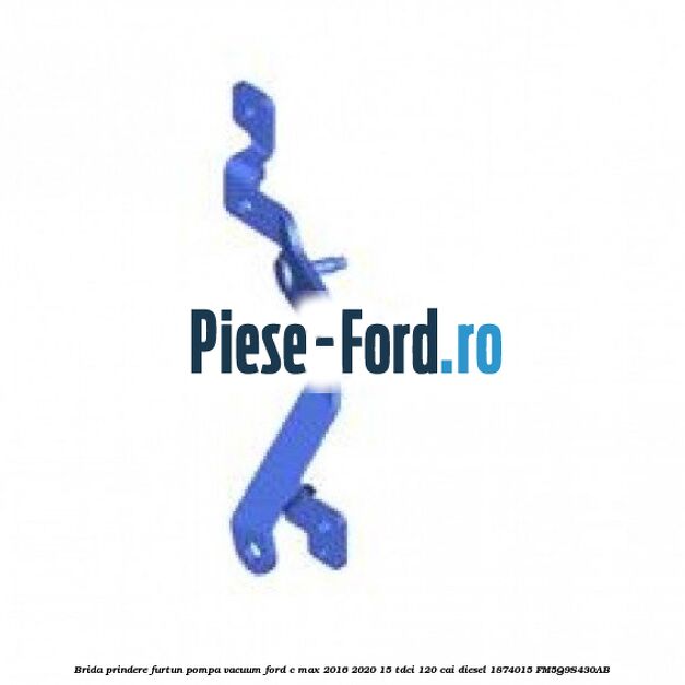 Brida prindere furtun pompa vacuum Ford C-Max 2016-2020 1.5 TDCi 120 cai #FD15143B67