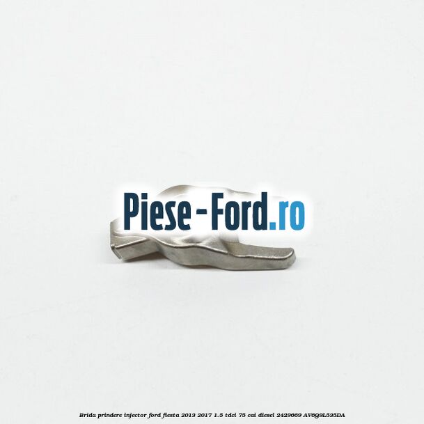 Brida prindere injector Ford Fiesta 2013-2017 1.5 TDCi 75 cai diesel #E4AE861F5E